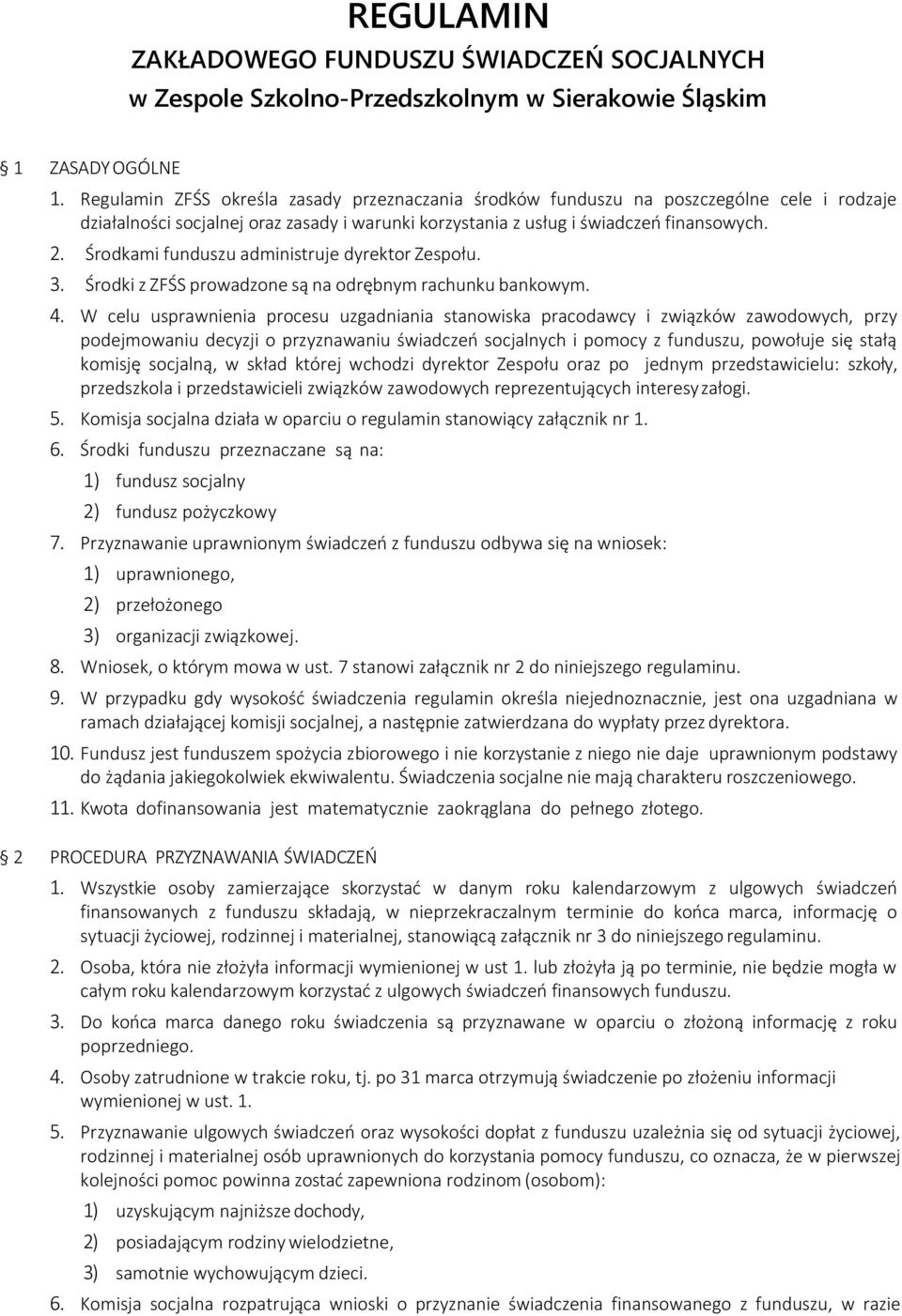 Środkami funduszu administruje dyrektor Zespołu. 3. Środki z ZFŚS prowadzone są na odrębnym rachunku bankowym. 4.