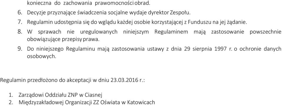 W sprawach nie uregulowanych niniejszym Regulaminem mają zastosowanie powszechnie obowiązujące przepisy prawa. 9.