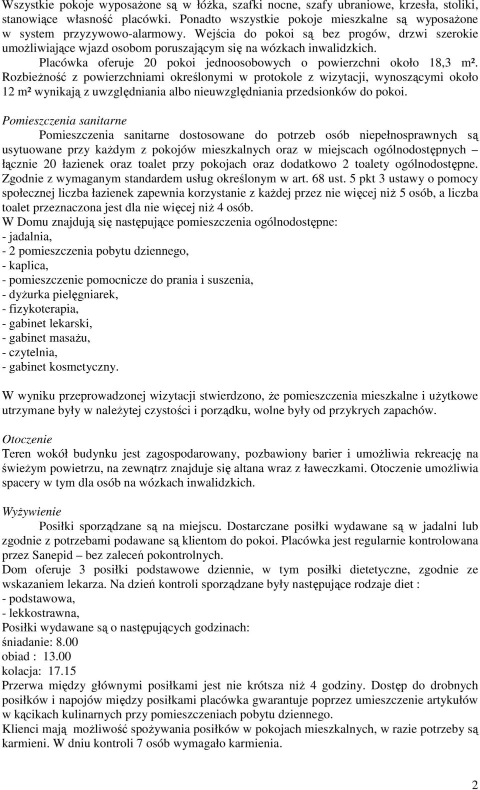 Rozbieżność z powierzchniami określonymi w protokole z wizytacji, wynoszącymi około 12 m² wynikają z uwzględniania albo nieuwzględniania przedsionków do pokoi.