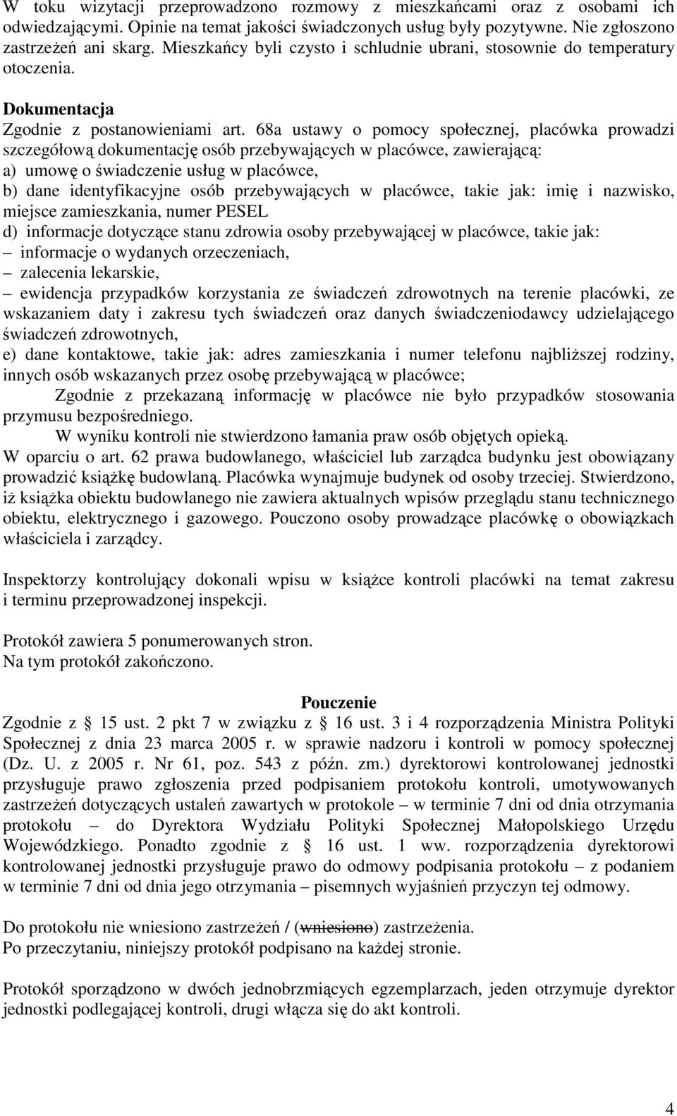 68a ustawy o pomocy społecznej, placówka prowadzi szczegółową dokumentację osób przebywających w placówce, zawierającą: a) umowę o świadczenie usług w placówce, b) dane identyfikacyjne osób