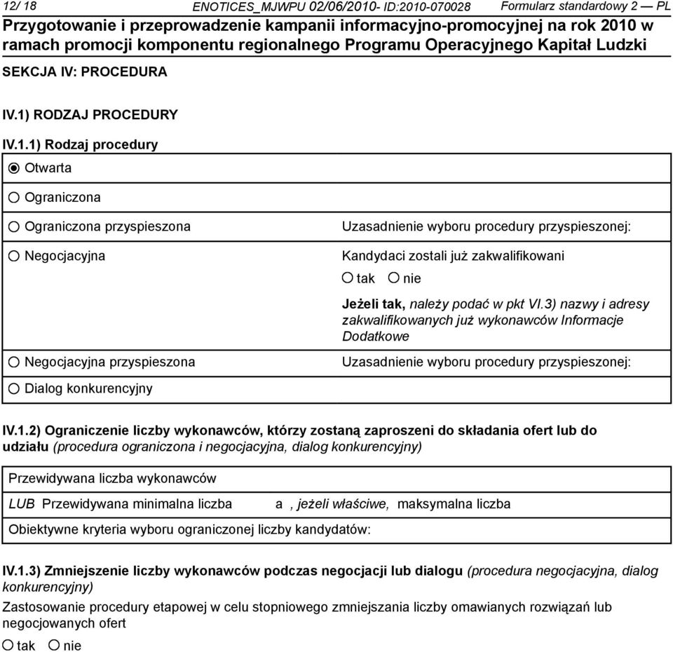 2) Ogranicze liczby wykonawców, którzy zostaną zaproszeni do składania ofert lub do udziału (procedura ograniczona i negocjacyjna, dialog konkurencyjny) Przewidywana liczba wykonawców LUB