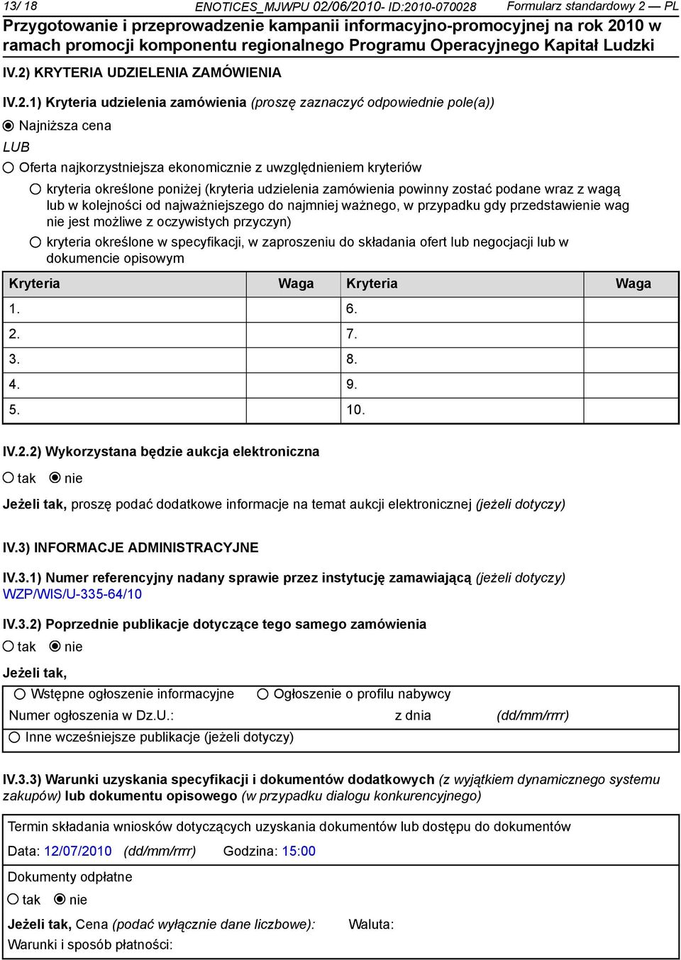 najkorzystjsza ekonomicz z uwzględm kryteriów kryteria określone poniżej (kryteria udzielenia zamówienia powinny zostać podane wraz z wagą lub w kolejności od najważjszego do najmj ważnego, w