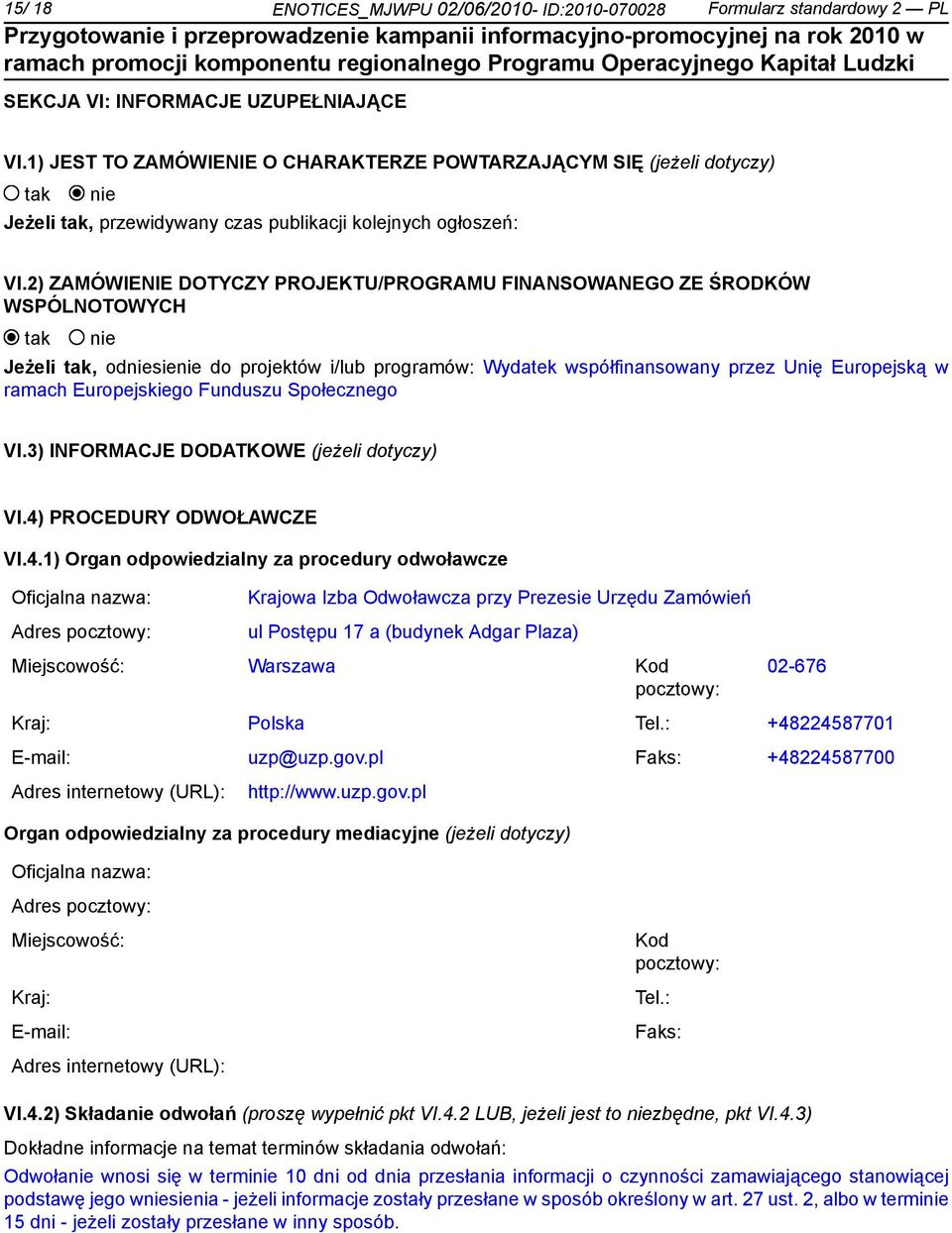 2) ZAMÓWIENIE DOTYCZY PROJEKTU/PROGRAMU FINANSOWANEGO ZE ŚRODKÓW WSPÓLNOTOWYCH Jeżeli, odsie do projektów i/lub programów: Wydatek współfinansowany przez Unię Europejską w ramach Europejskiego