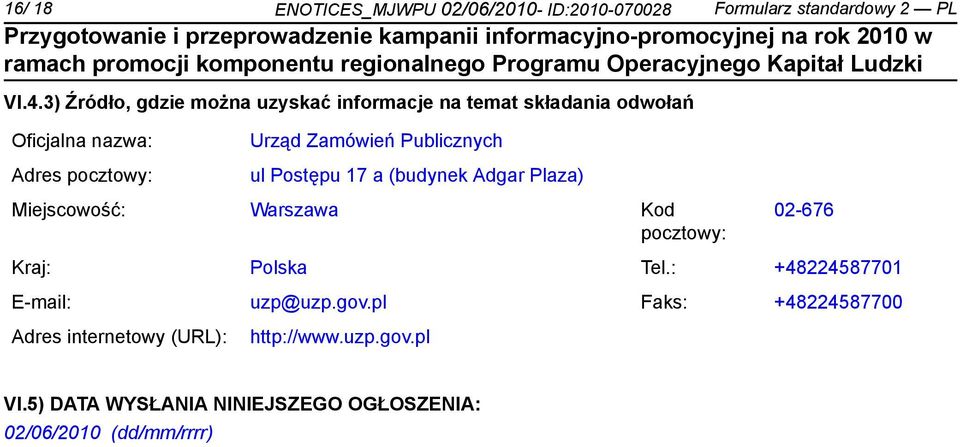 Publicznych ul Postępu 17 a (budynek Adgar Plaza) Miejscowość: Warszawa Kod pocztowy: 02-676 Kraj: Polska Tel.