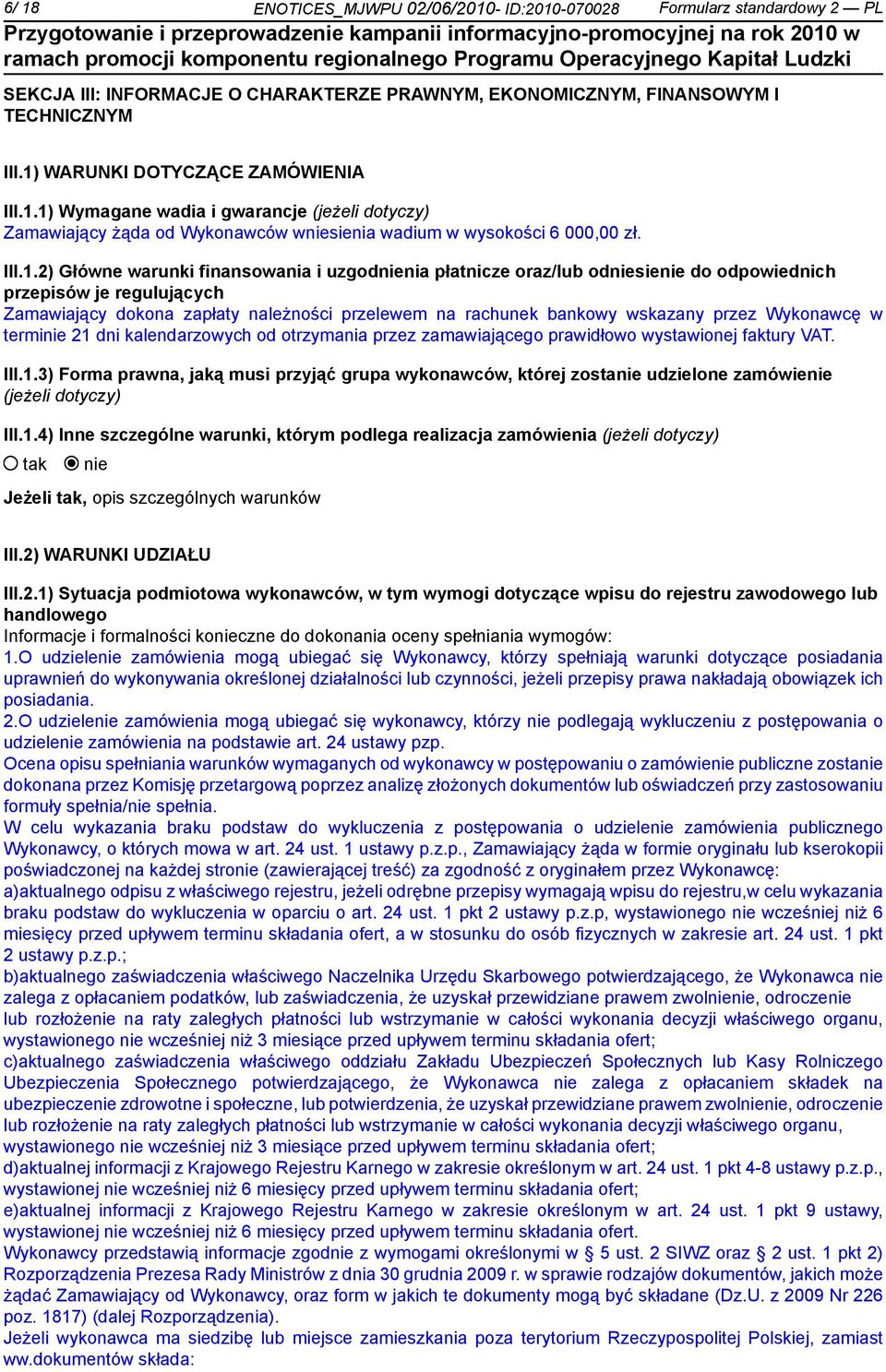 odpowiednich przepisów je regulujących Zamawiający dokona zapłaty należności przelewem na rachunek bankowy wskazany przez Wykonawcę w termi 21 dni kalendarzowych od otrzymania przez zamawiającego