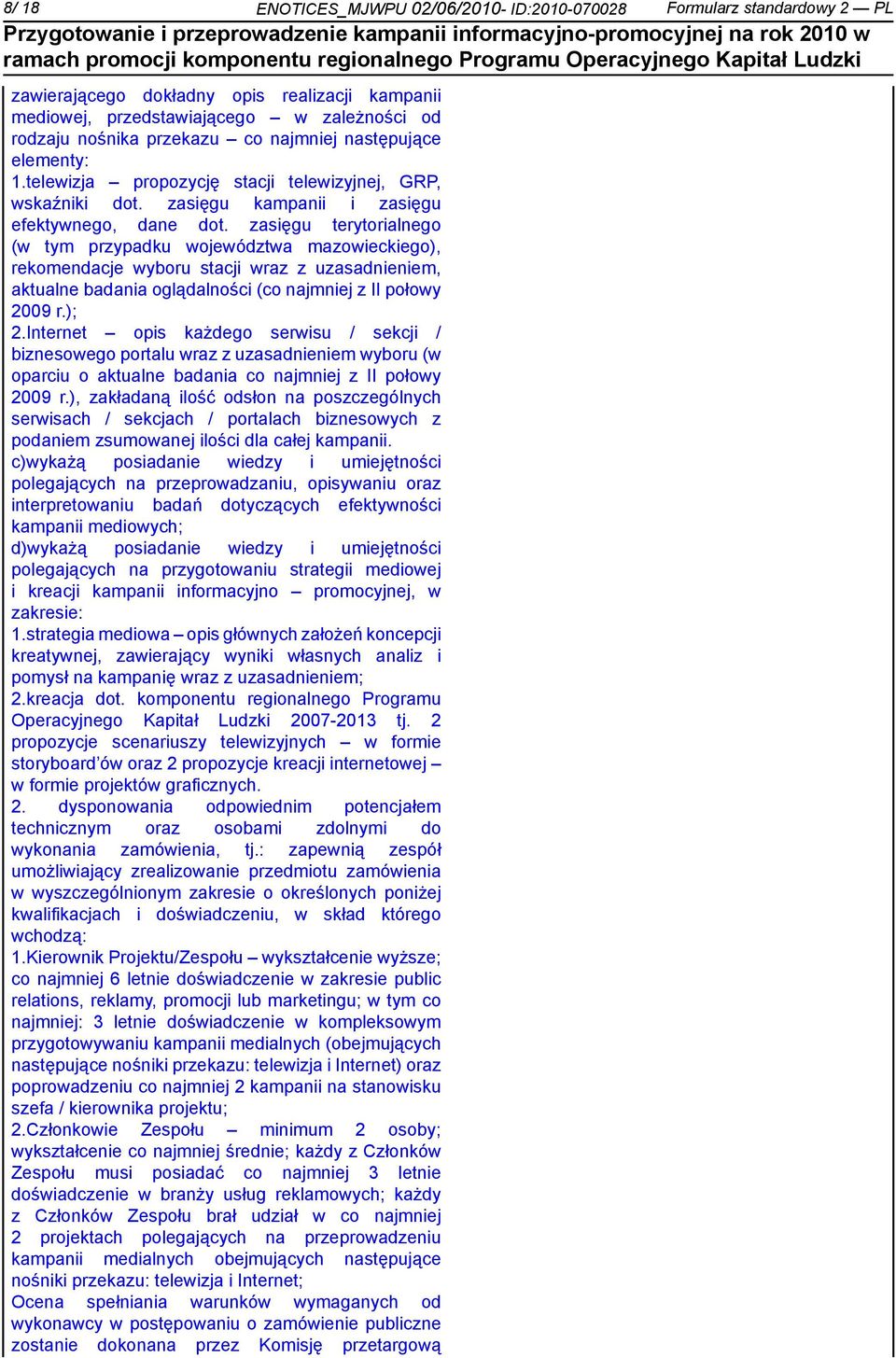 zasięgu terytorialnego (w tym przypadku województwa mazowieckiego), rekomendacje wyboru stacji wraz z uzasadm, aktualne badania oglądalności (co najmj z II połowy 2009 r.); 2.