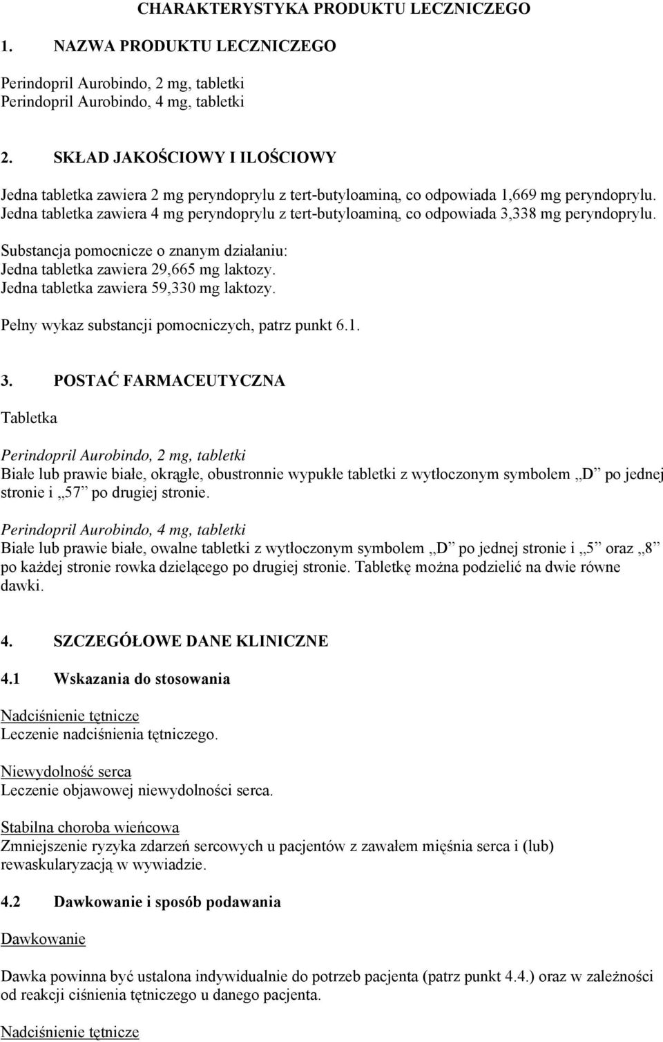 Jedna tabletka zawiera 4 mg peryndoprylu z tert-butyloaminą, co odpowiada 3,338 mg peryndoprylu. Substancja pomocnicze o znanym działaniu: Jedna tabletka zawiera 29,665 mg laktozy.