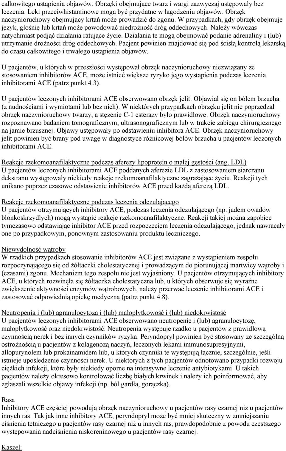 Należy wówczas natychmiast podjąć działania ratujące życie. Działania te mogą obejmować podanie adrenaliny i (lub) utrzymanie drożności dróg oddechowych.