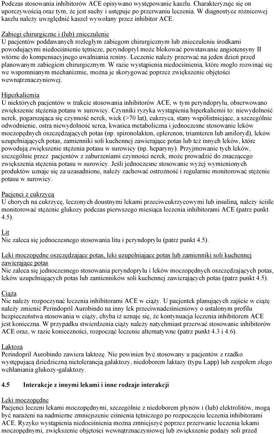 Zabiegi chirurgiczne i (lub) znieczulenie U pacjentów poddawanych rozległym zabiegom chirurgicznym lub znieczuleniu środkami powodującymi niedociśnienie tętnicze, peryndopryl może blokować