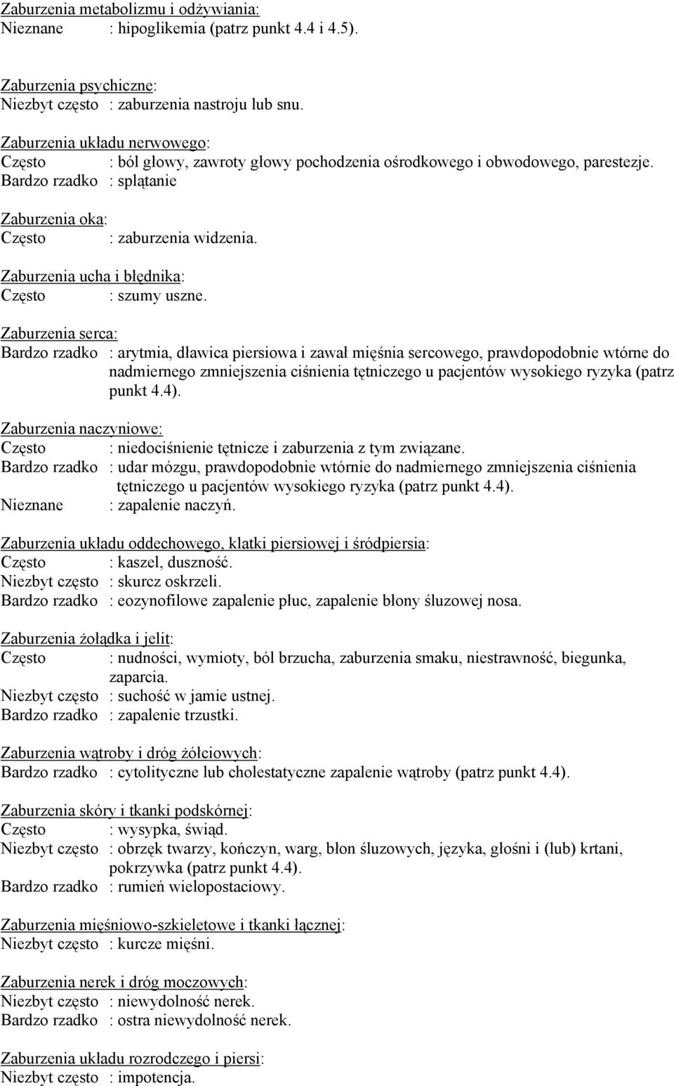 Zaburzenia ucha i błędnika: Często : szumy uszne.