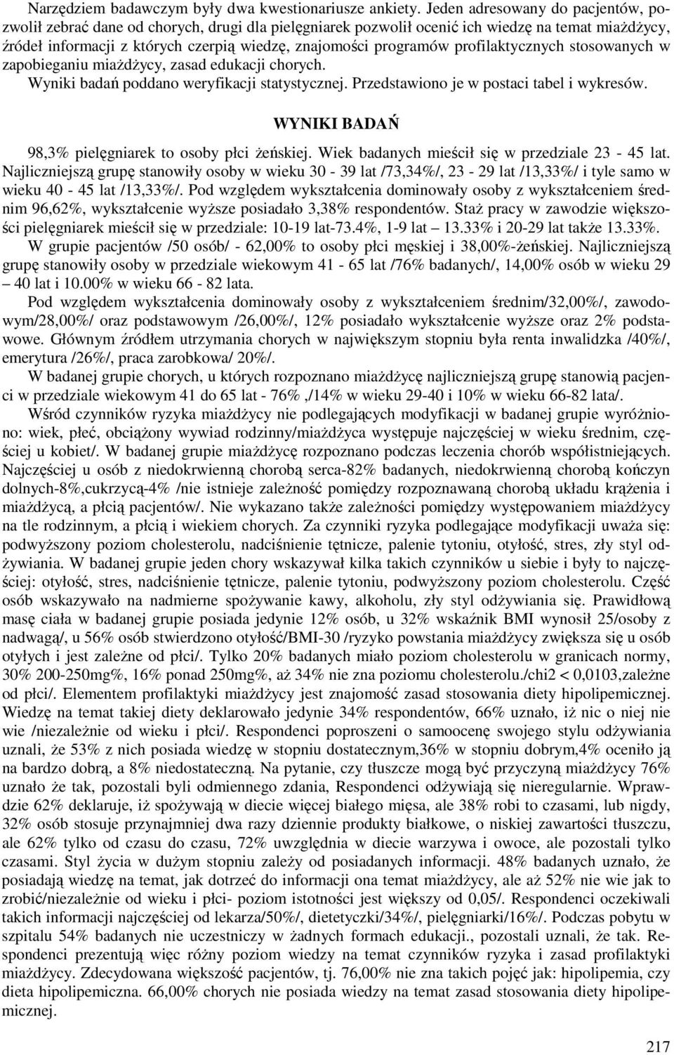 profilaktycznych stosowanych w zapobieganiu miażdżycy, zasad edukacji chorych. Wyniki badań poddano weryfikacji statystycznej. Przedstawiono je w postaci tabel i wykresów.