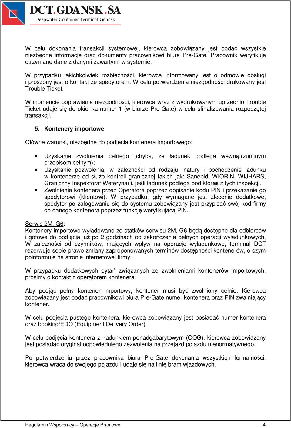 W celu potwierdzenia niezgodności drukowany jest Trouble Ticket.