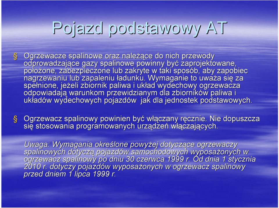 Wymaganie to uważa a się za spełnione, jeżeli eli zbiornik paliwa i układ wydechowy ogrzewacza odpowiadają warunkom przewidzianym dla zbiorników w paliwa i układ adów w wydechowych pojazdów w jak dla