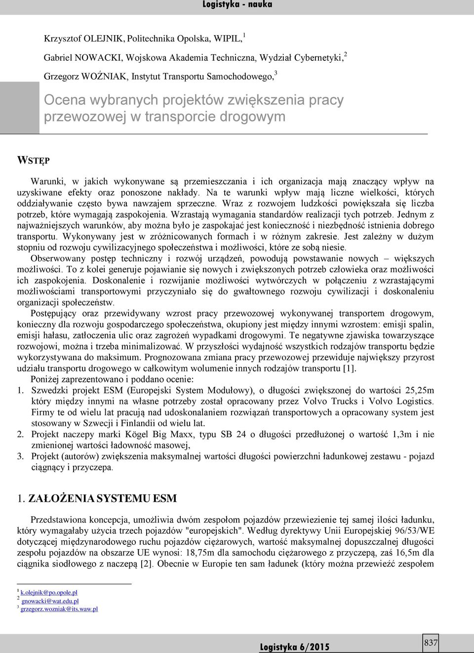 Na te warunki wpływ mają liczne wielkości, których oddziaływanie często bywa nawzajem sprzeczne. Wraz z rozwojem ludzkości powiększała się liczba potrzeb, które wymagają zaspokojenia.