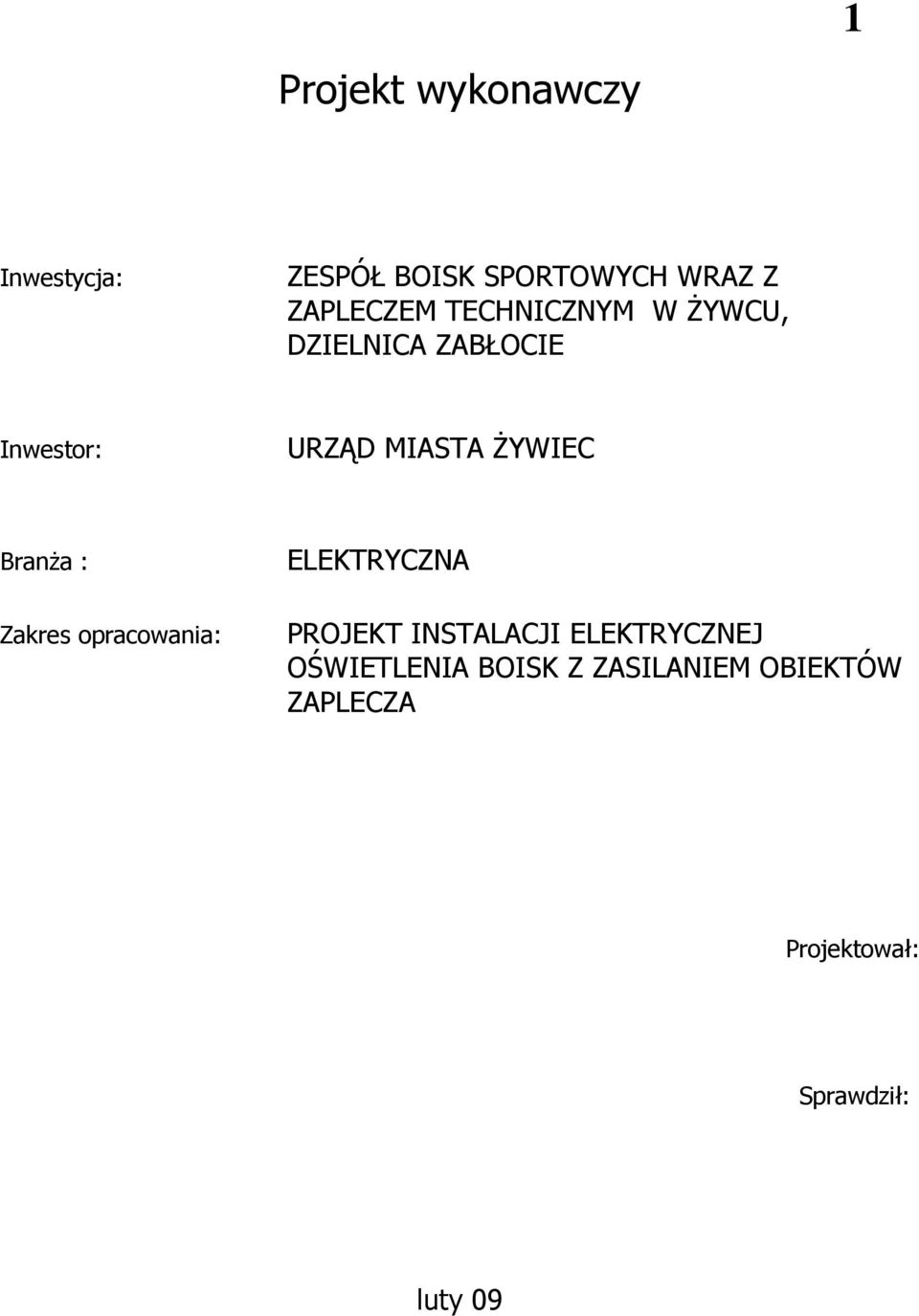 BranŜa : Zakres opracowania: ELEKTRYCZNA PROJEKT INSTALACJI ELEKTRYCZNEJ