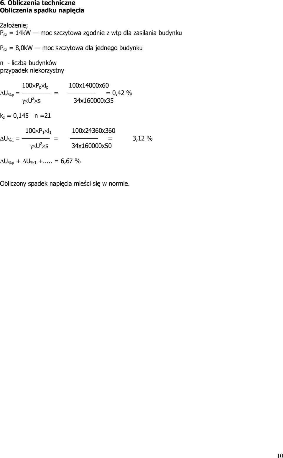 100 P p l p 100x14000x60 U %p = = = 0,42 % γ U 2 s 34x160000x35 k z = 0,145 n =21 100 P 1 l 1 100x24360x360 U