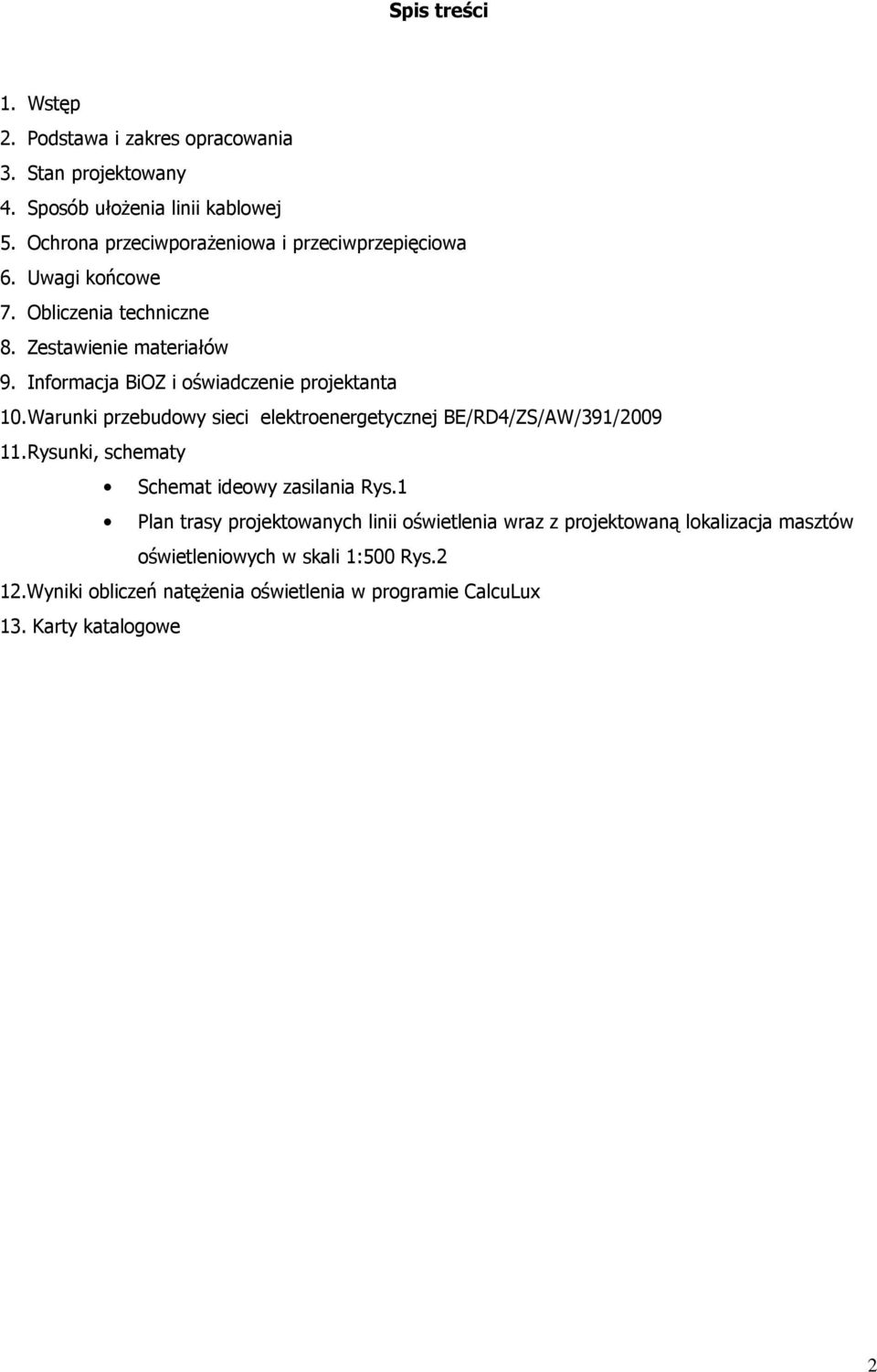 Informacja BiOZ i oświadczenie projektanta 10. Warunki przebudowy sieci elektroenergetycznej BE/RD4/ZS/AW/391/2009 11.