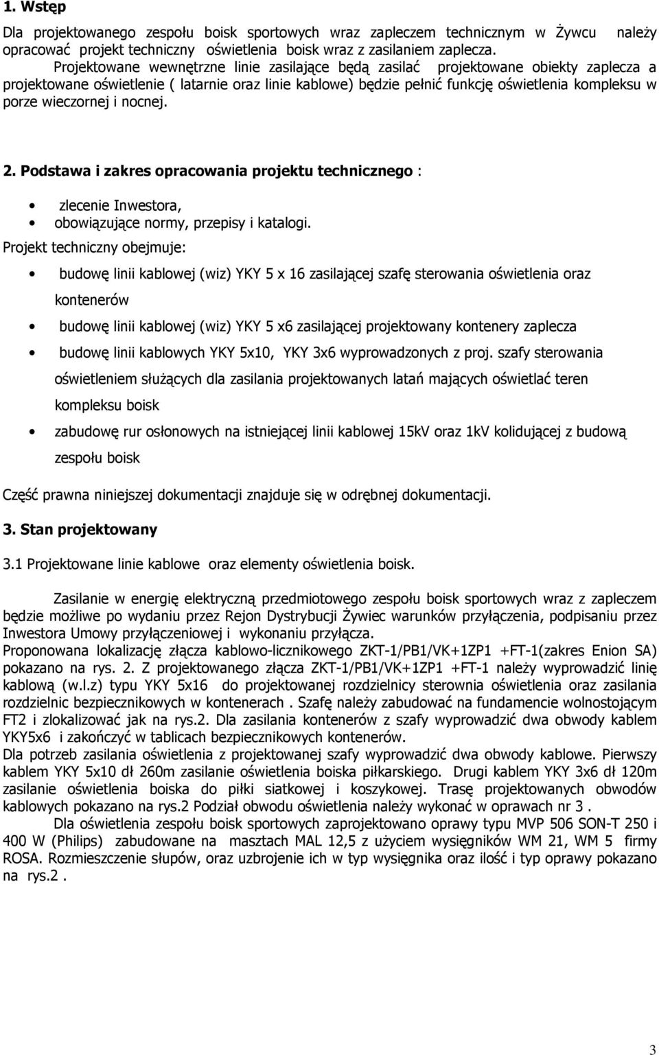 wieczornej i nocnej. 2. Podstawa i zakres opracowania projektu technicznego : zlecenie Inwestora, obowiązujące normy, przepisy i katalogi.