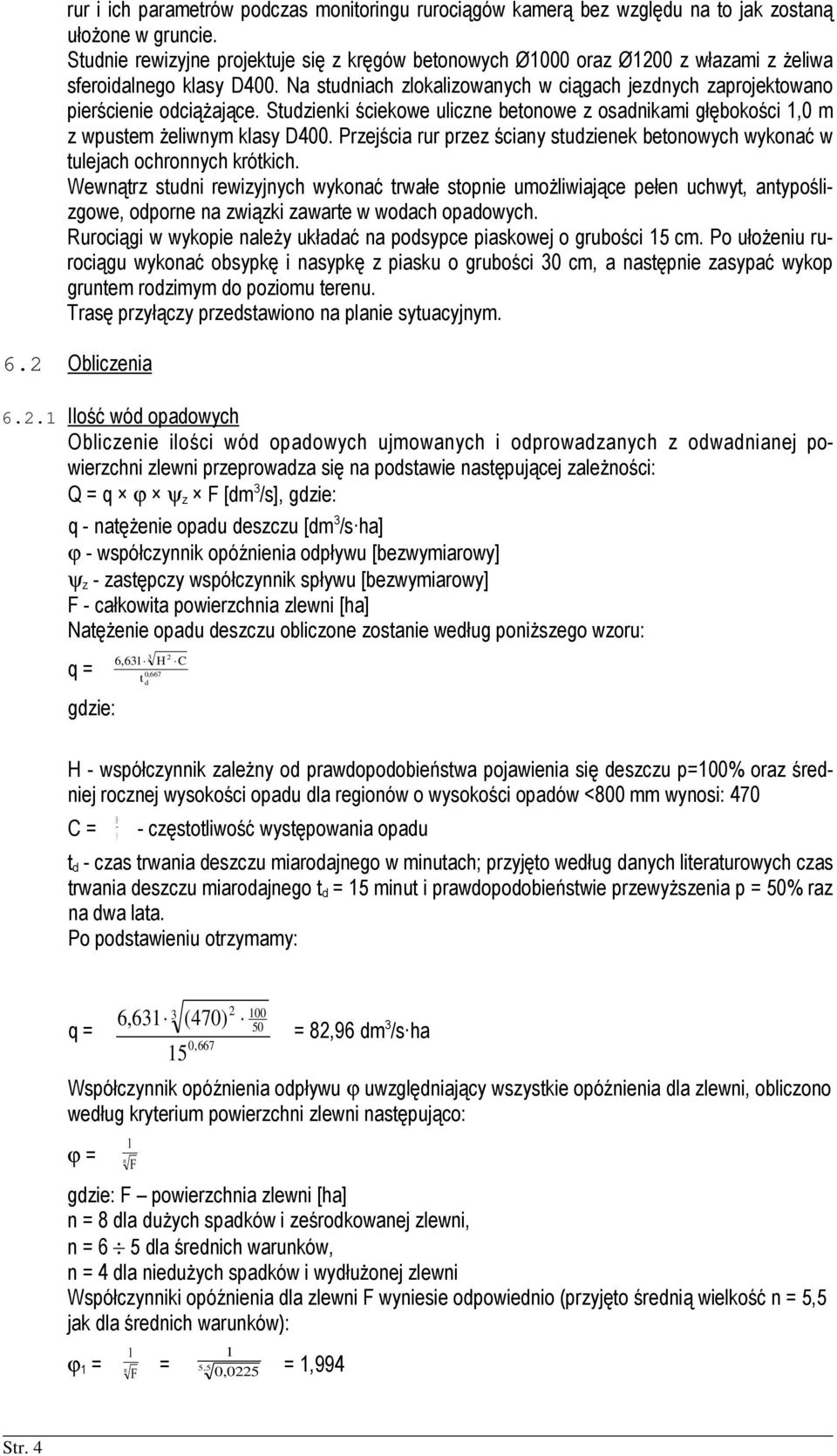 Studzieki ściekowe ulicze betoowe z osadikami głębokości,0 m z wpustem żeliwym klasy D400. Przejścia rur przez ściay studzieek betoowych wykoać w tulejach ochroych krótkich.