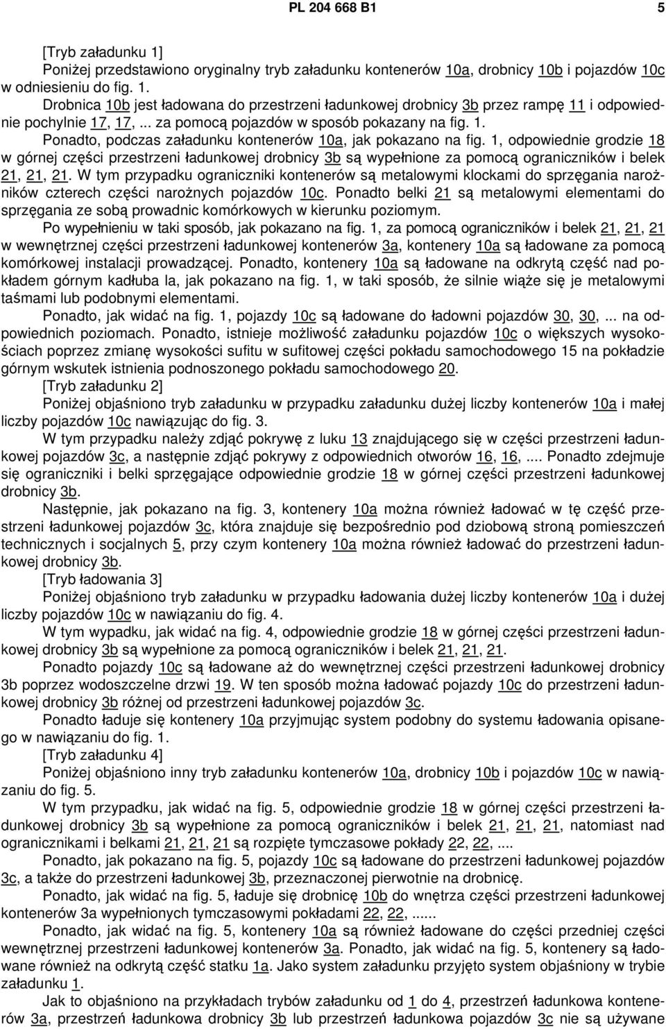 1, odpowiednie grodzie 18 w górnej części przestrzeni ładunkowej drobnicy 3b są wypełnione za pomocą ograniczników i belek 21, 21, 21.