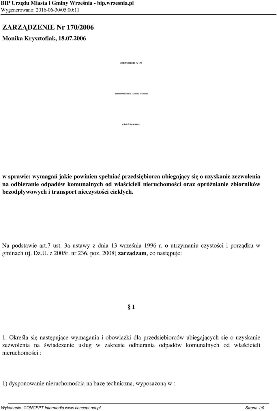 bezodpływowych i transport nieczystości ciekłych. Na podstawie art.7 ust. 3a ustawy z dnia 13 września 1996 r. o utrzymaniu czystości i porządku w gminach (tj. Dz.U. z 2005r. nr 236, poz.