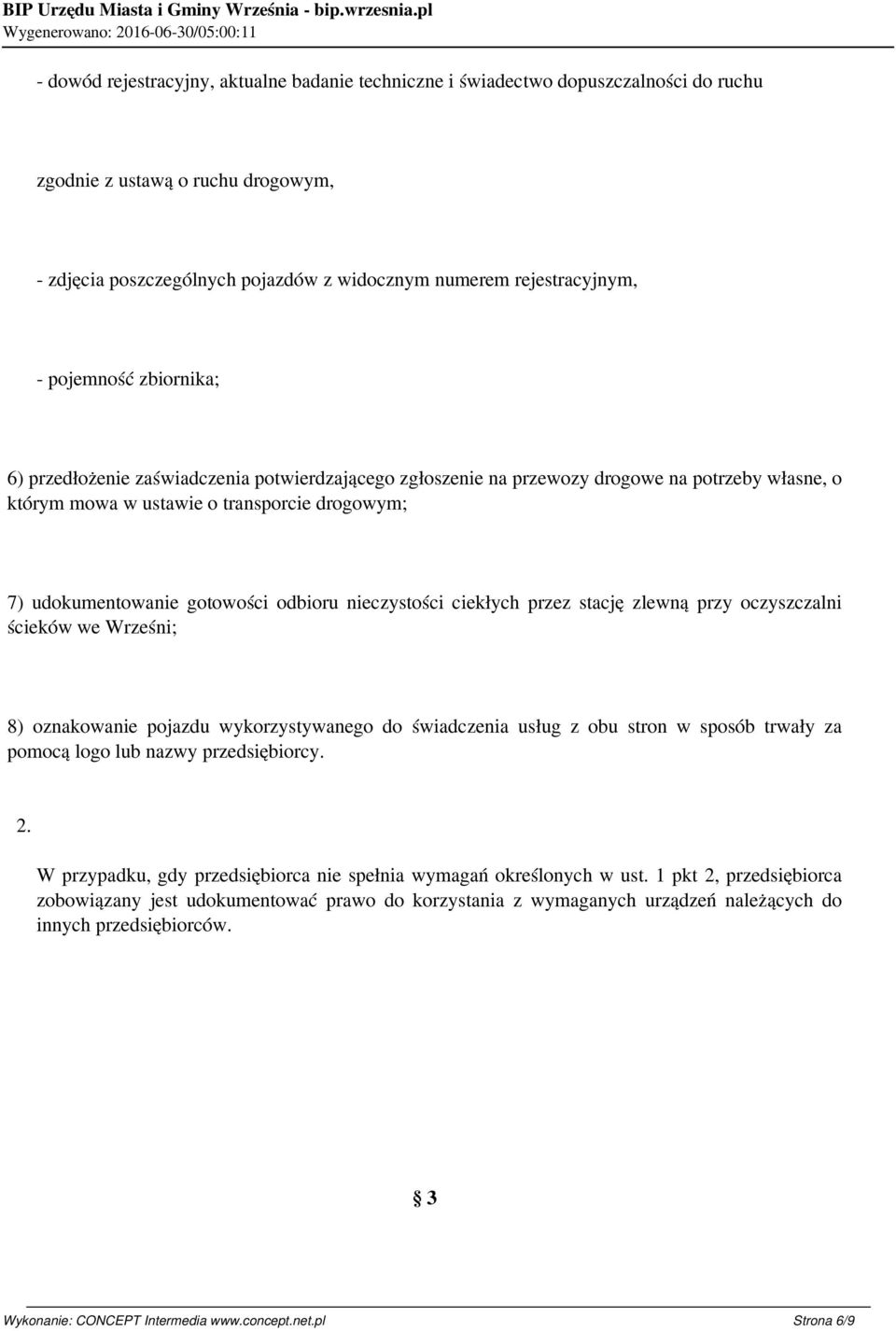 odbioru nieczystości ciekłych przez stację zlewną przy oczyszczalni ścieków we Wrześni; 8) oznakowanie pojazdu wykorzystywanego do świadczenia usług z obu stron w sposób trwały za pomocą logo lub
