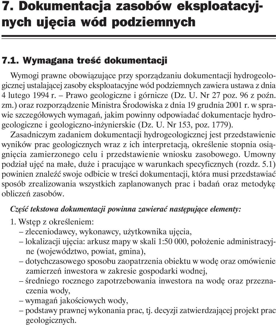 Prawo geologiczne i górnicze (Dz. U. Nr 27 poz. 96 z poźn. zm.) oraz rozporządzenie Ministra Środowiska z dnia 19 grudnia 2001 r.