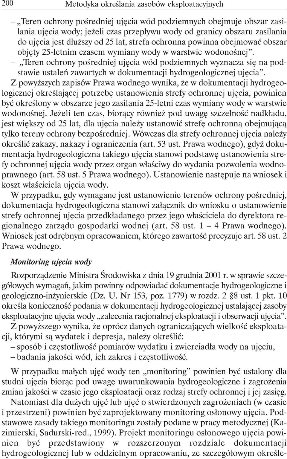 Teren ochrony pośredniej ujęcia wód podziemnych wyznacza się na podstawie ustaleń zawartych w dokumentacji hydrogeologicznej ujęcia.