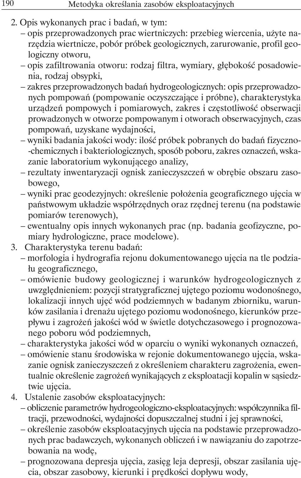 zafiltrowania otworu: rodzaj filtra, wymiary, głębokość posadowienia, rodzaj obsypki, zakres przeprowadzonych badań hydrogeologicznych: opis przeprowadzonych pompowań (pompowanie oczyszczające i