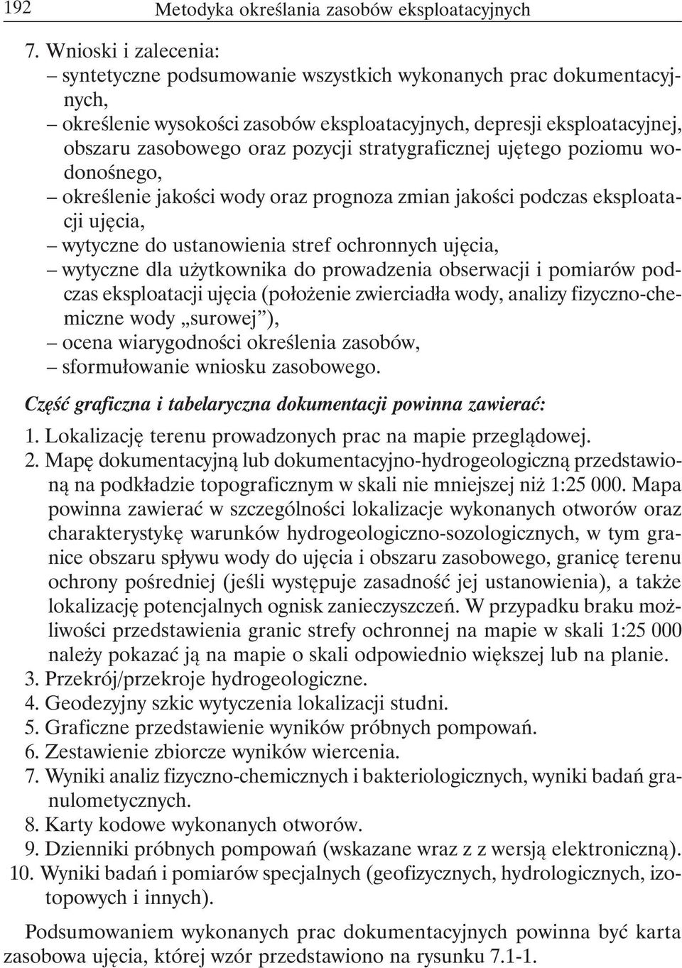 stratygraficznej ujętego poziomu wodonośnego, określenie jakości wody oraz prognoza zmian jakości podczas eksploatacji ujęcia, wytyczne do ustanowienia stref ochronnych ujęcia, wytyczne dla
