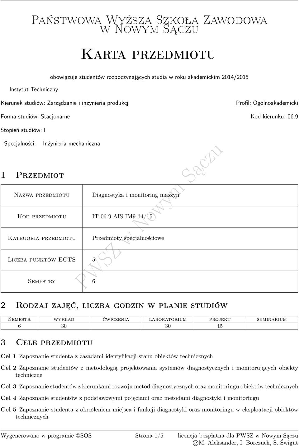 9 Stopień studiów: I Specjalności: Inżynieria mechaniczna 1 Przedmiot zwa przedmiotu Diagnostyka i monitoring maszyn Kod przedmiotu IT 06.