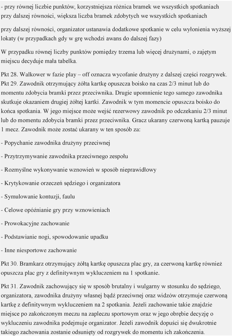 drużynami, o zajętym miejscu decyduje mała tabelka. Pkt 28. Walkower w fazie play off oznacza wycofanie drużyny z dalszej części rozgrywek. Pkt 29.