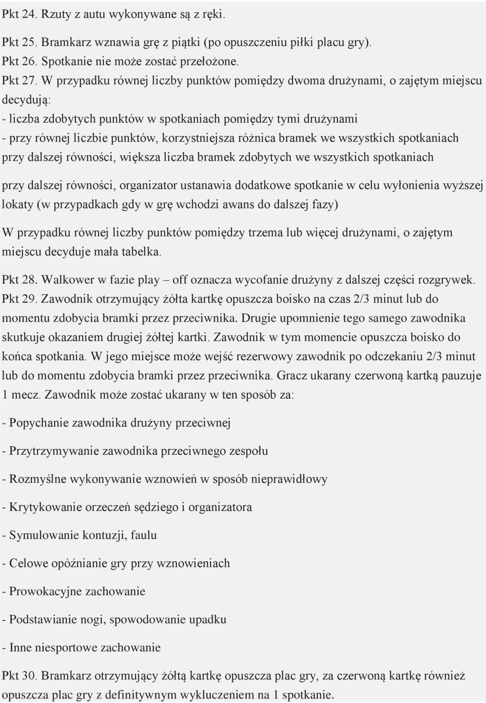 różnica bramek we wszystkich spotkaniach przy dalszej równości, większa liczba bramek zdobytych we wszystkich spotkaniach przy dalszej równości, organizator ustanawia dodatkowe spotkanie w celu