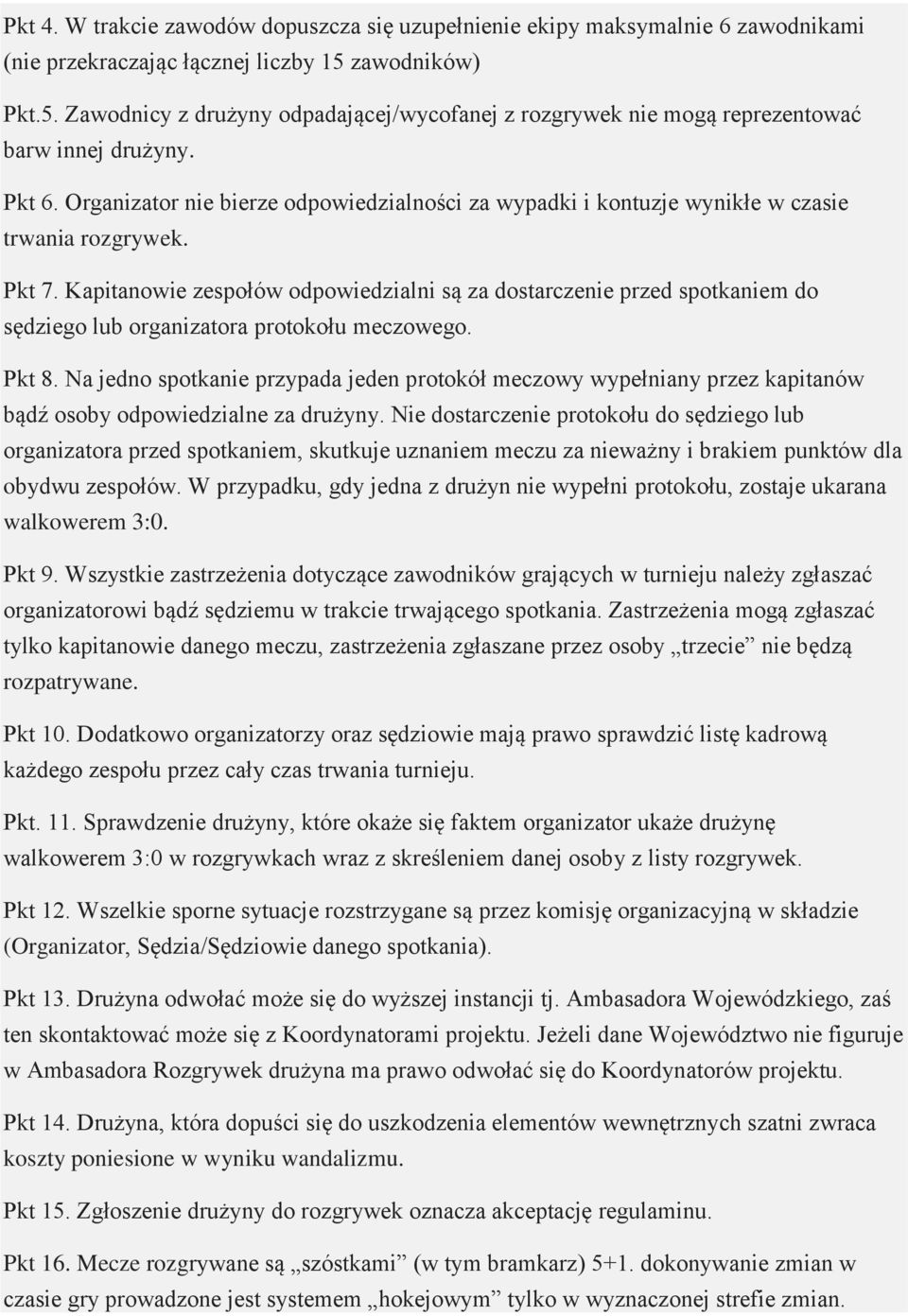 Organizator nie bierze odpowiedzialności za wypadki i kontuzje wynikłe w czasie trwania rozgrywek. Pkt 7.