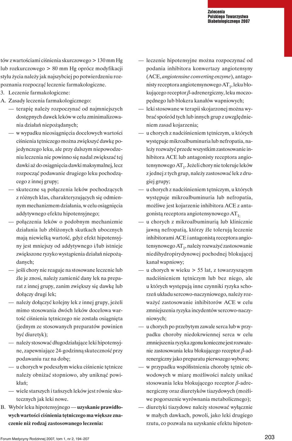 Zasady leczenia farmakologicznego: terapię należy rozpoczynać od najmniejszych dostępnych dawek leków w celu zminimalizowania działań niepożądanych; w wypadku nieosiągnięcia docelowych wartości