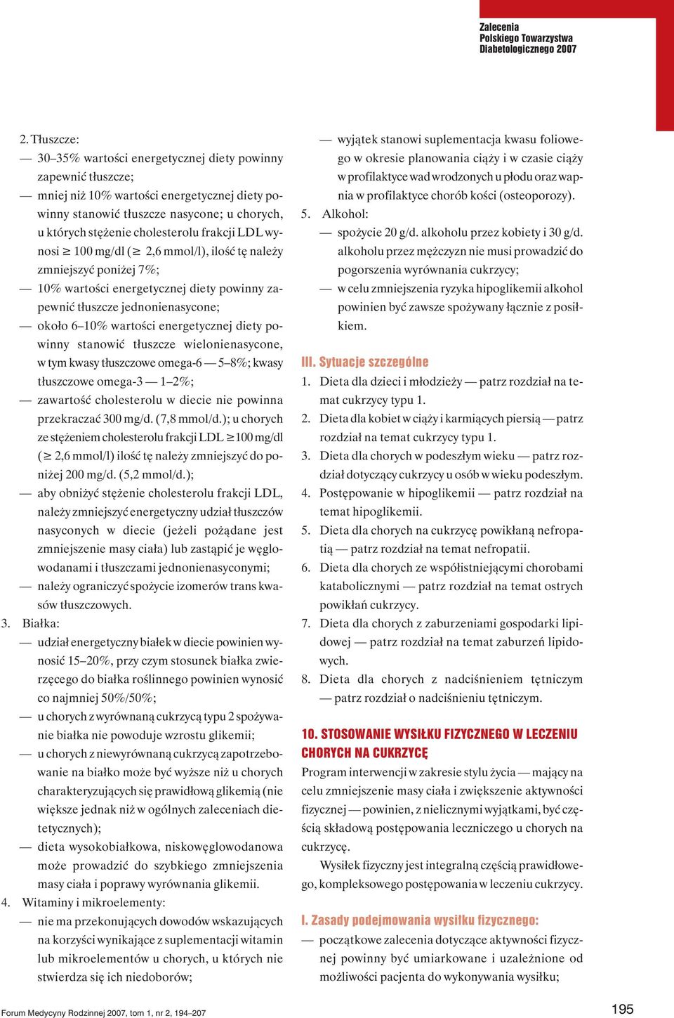 frakcji LDL wynosi 100 mg/dl ( 2,6 mmol/l), ilość tę należy zmniejszyć poniżej 7%; 10% wartości energetycznej diety powinny zapewnić tłuszcze jednonienasycone; około 6 10% wartości energetycznej