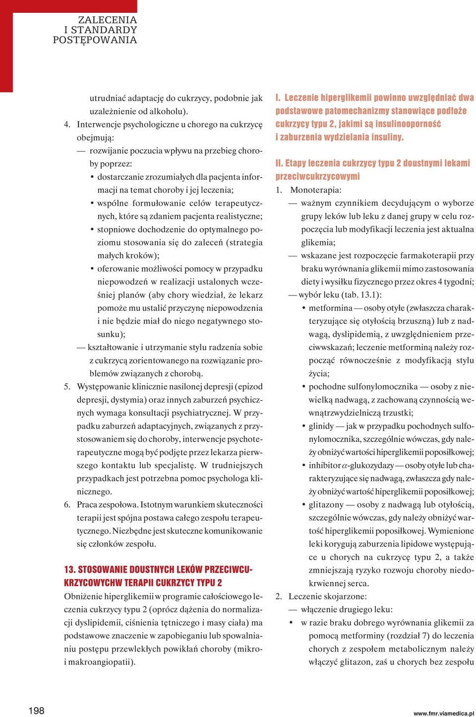 wspólne formułowanie celów terapeutycznych, które są zdaniem pacjenta realistyczne; stopniowe dochodzenie do optymalnego poziomu stosowania się do zaleceń (strategia małych kroków); oferowanie