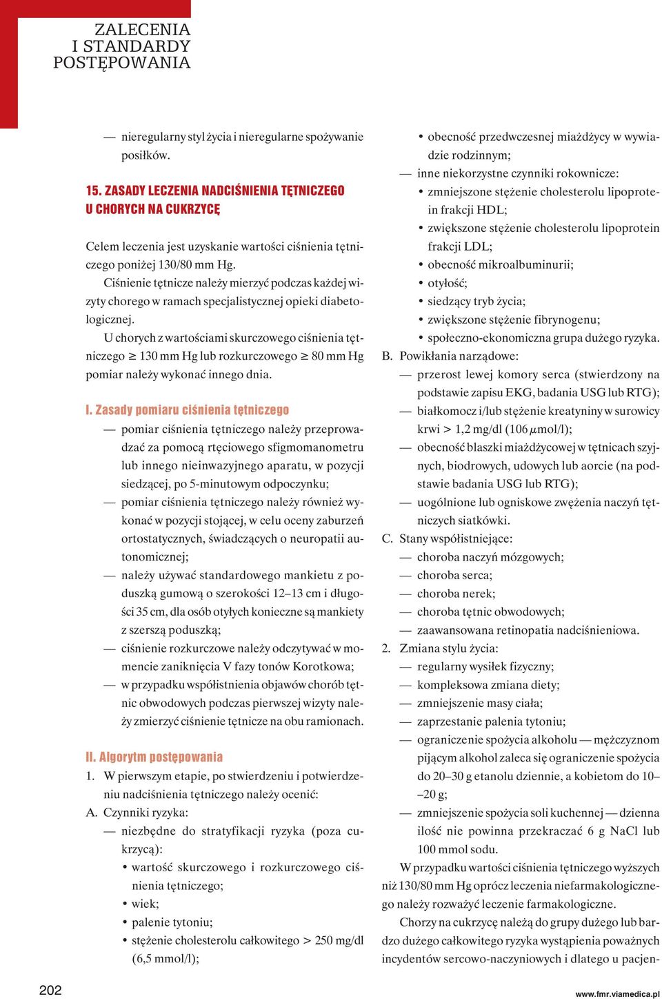 Ciśnienie tętnicze należy mierzyć podczas każdej wizyty chorego w ramach specjalistycznej opieki diabetologicznej.