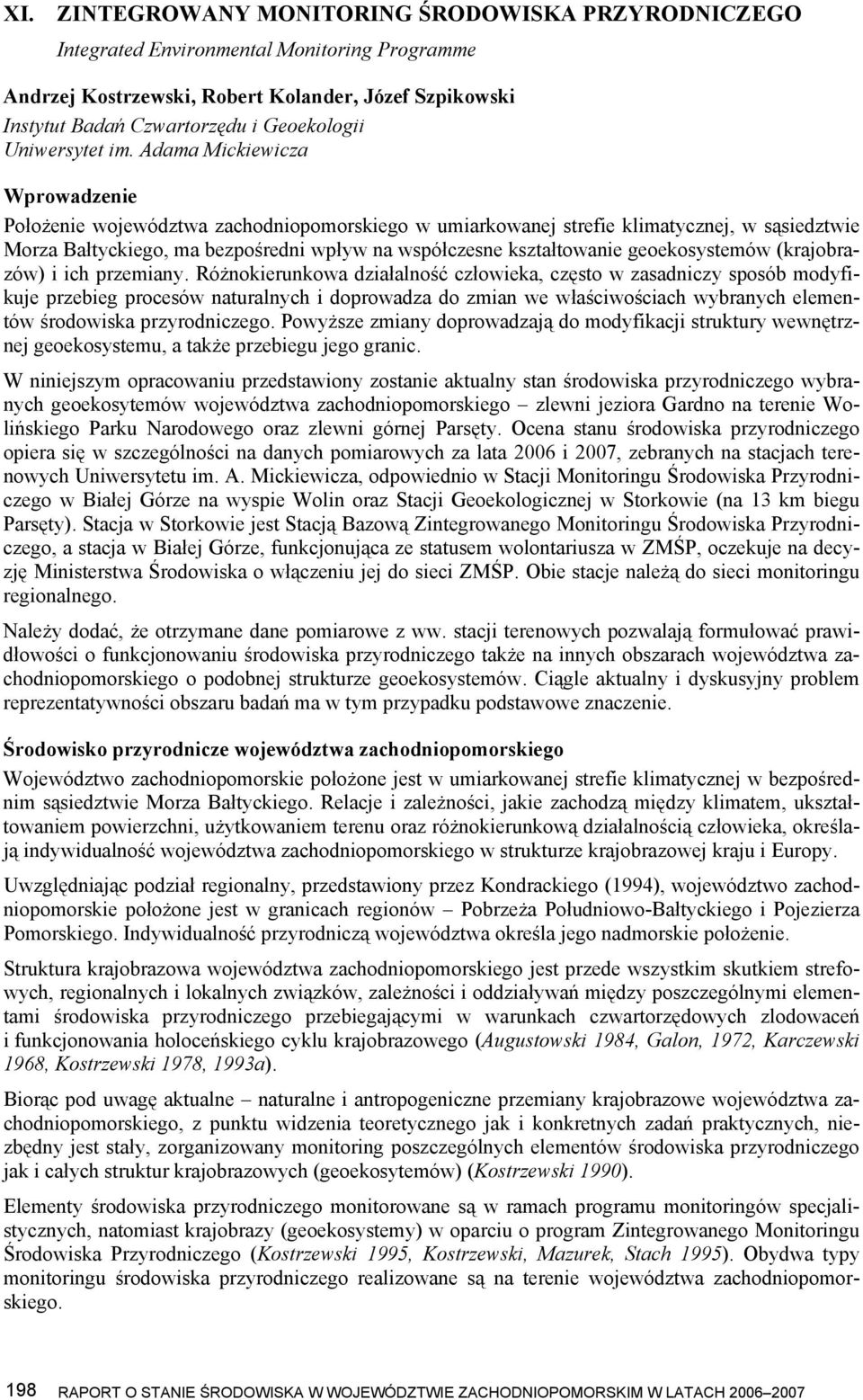 Adama Mickiewicza Wprowadzenie Położenie województwa zachodniopomorskiego w umiarkowanej strefie klimatycznej, w sąsiedztwie Morza Bałtyckiego, ma bezpośredni wpływ na współczesne kształtowanie
