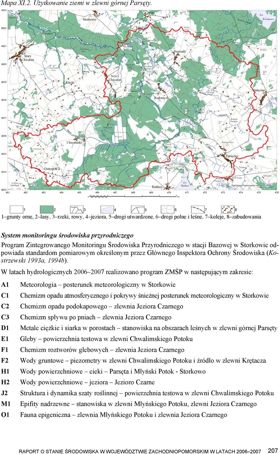 Środowiska Przyrodniczego w stacji Bazowej w Storkowie odpowiada standardom pomiarowym określonym przez Głównego Inspektora Ochrony Środowiska (Kostrzewski 1993a, 1994b).