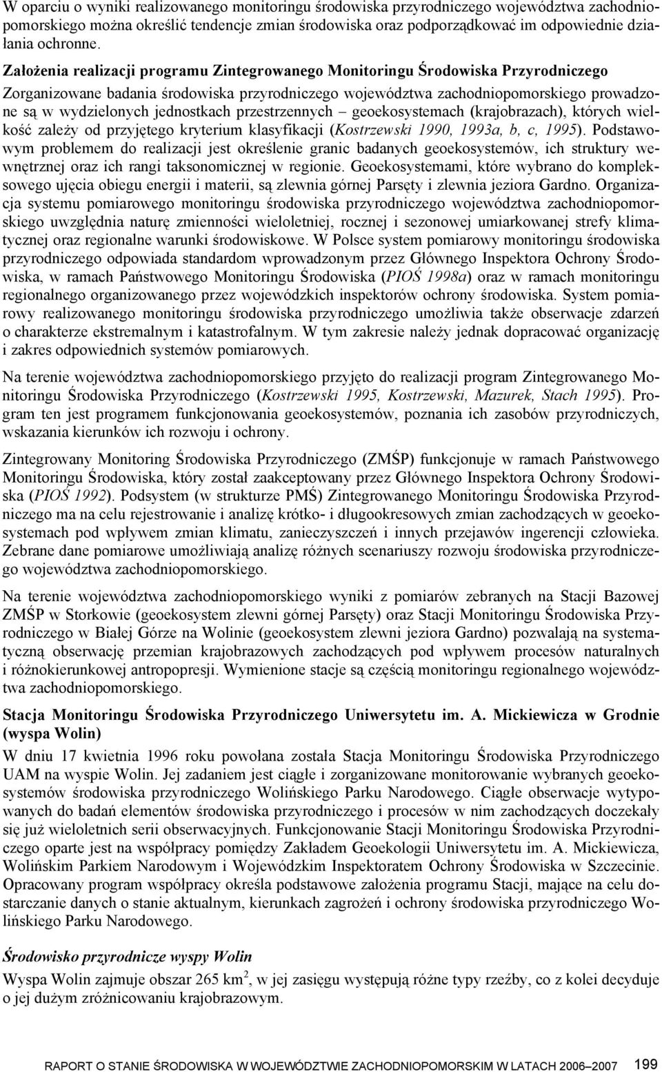 jednostkach przestrzennych geoekosystemach (krajobrazach), których wielkość zależy od przyjętego kryterium klasyfikacji (Kostrzewski 1990, 1993a, b, c, 1995).