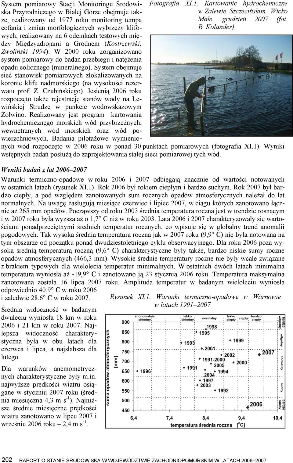 Kolander) wych, realizowany na 6 odcinkach testowych między Międzyzdrojami a Grodnem (Kostrzewski, Zwoliński 1994).