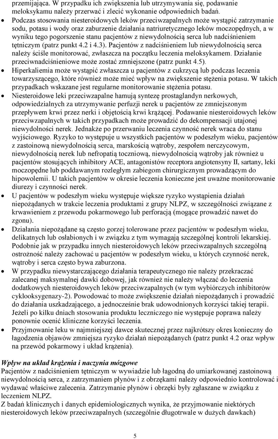 stanu pacjentów z niewydolnością serca lub nadciśnieniem tętniczym (patrz punkt 4.2 i 4.3).