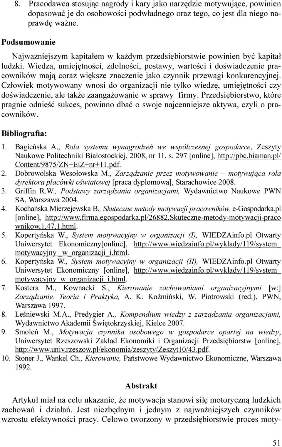 Wiedza, umiejętności, zdolności, postawy, wartości i doświadczenie pracowników mają coraz większe znaczenie jako czynnik przewagi konkurencyjnej.