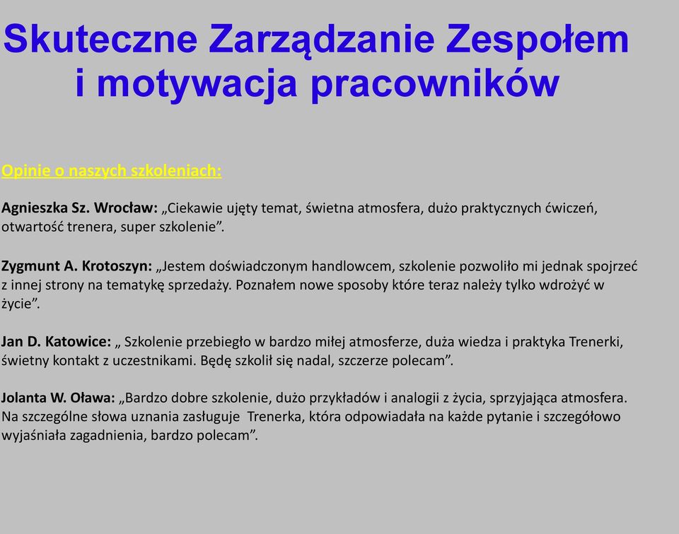 Krotoszyn: Jestem doświadczonym handlowcem, szkolenie pozwoliło mi jednak spojrzeć z innej strony na tematykę sprzedaży. Poznałem nowe sposoby które teraz należy tylko wdrożyć w życie. Jan D.