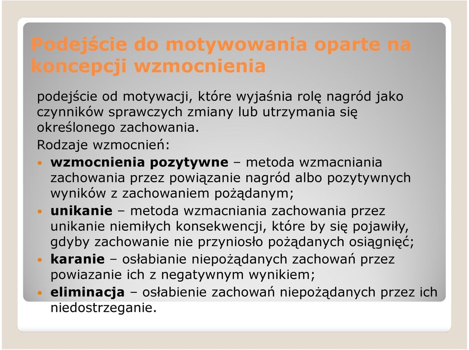 Rodzaje wzmocnień: wzmocnienia pozytywne metoda wzmacniania zachowania przez powiązanie nagród albo pozytywnych wyników z zachowaniem pożądanym; unikanie metoda