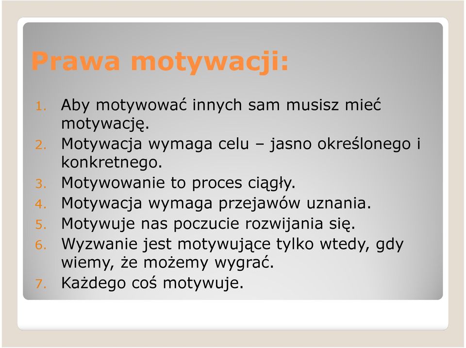 Motywowanie to proces ciągły. 4. Motywacja wymaga przejawów uznania. 5.