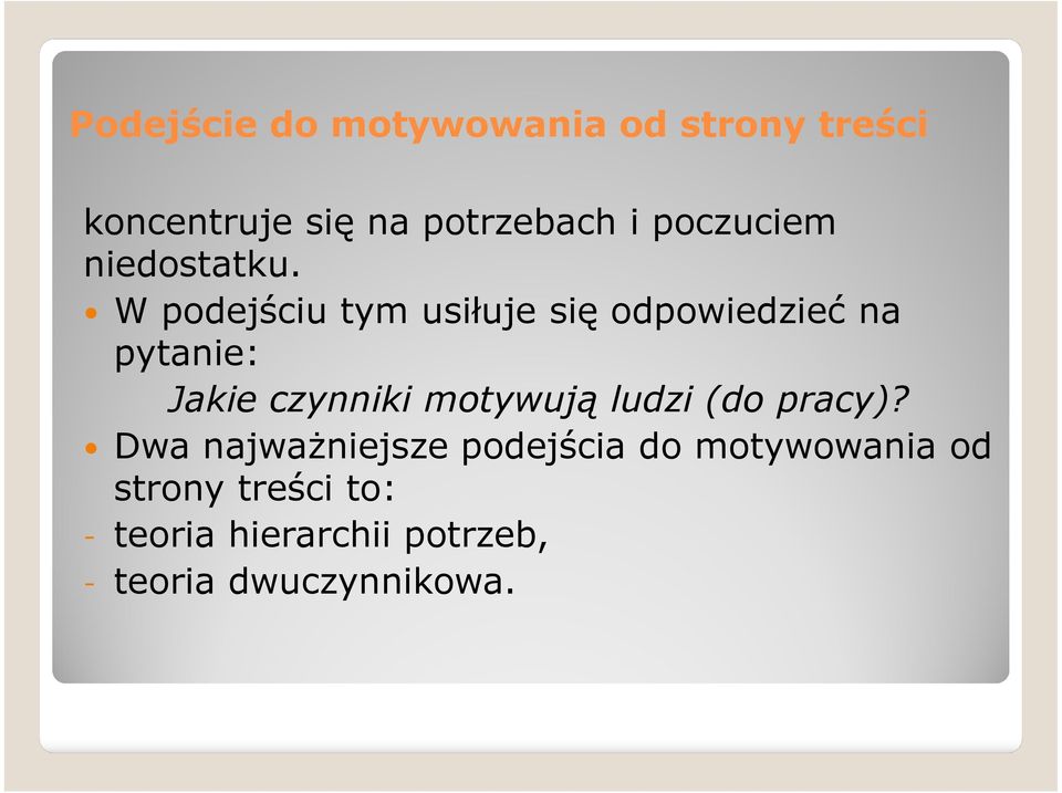 W podejściu tym usiłuje się odpowiedzieć na pytanie: Jakie czynniki motywują