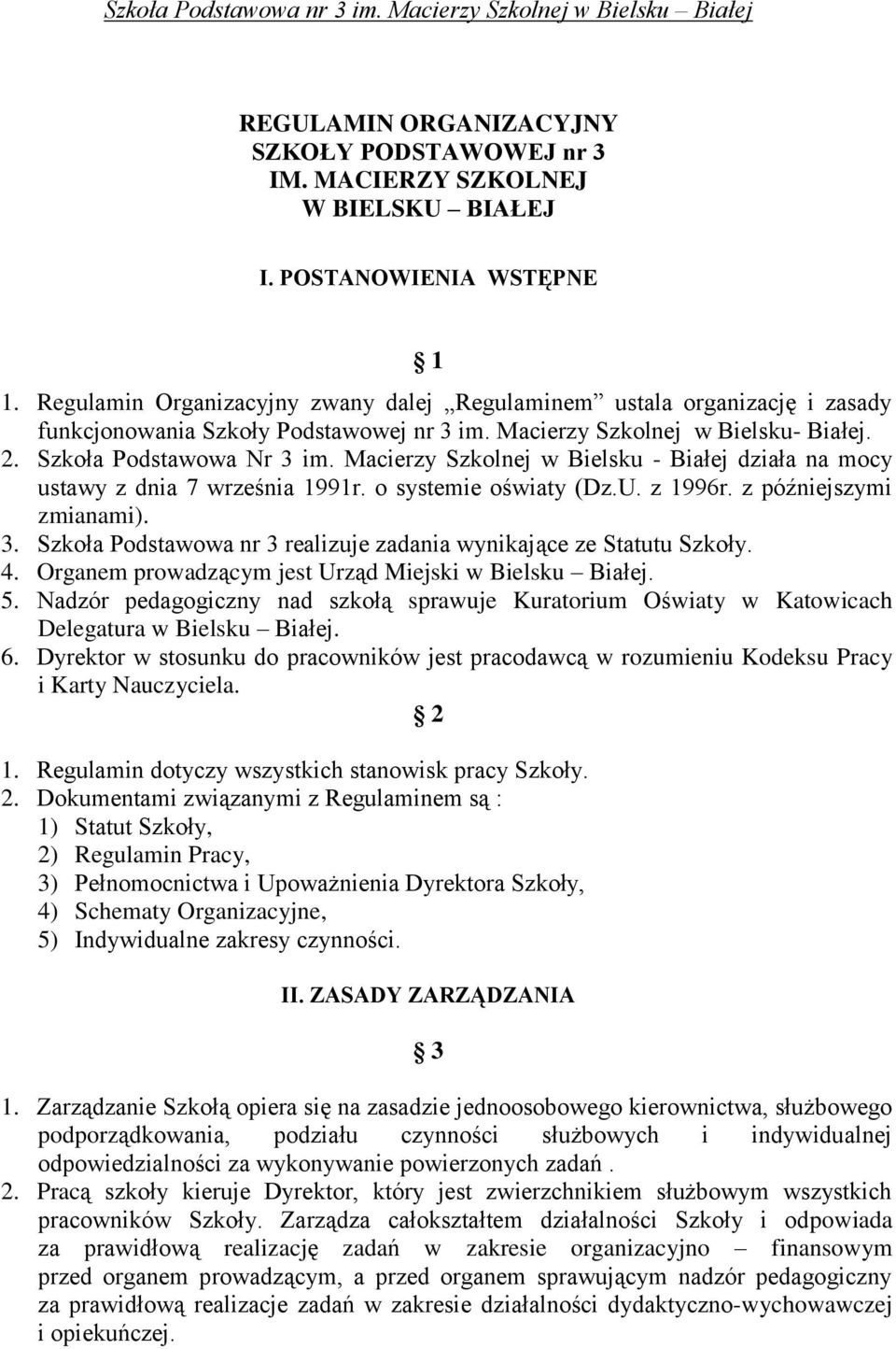 Macierzy Szkolnej w Bielsku - Białej działa na mocy ustawy z dnia 7 września 1991r. o systemie oświaty (Dz.U. z 1996r. z późniejszymi zmianami). 3.