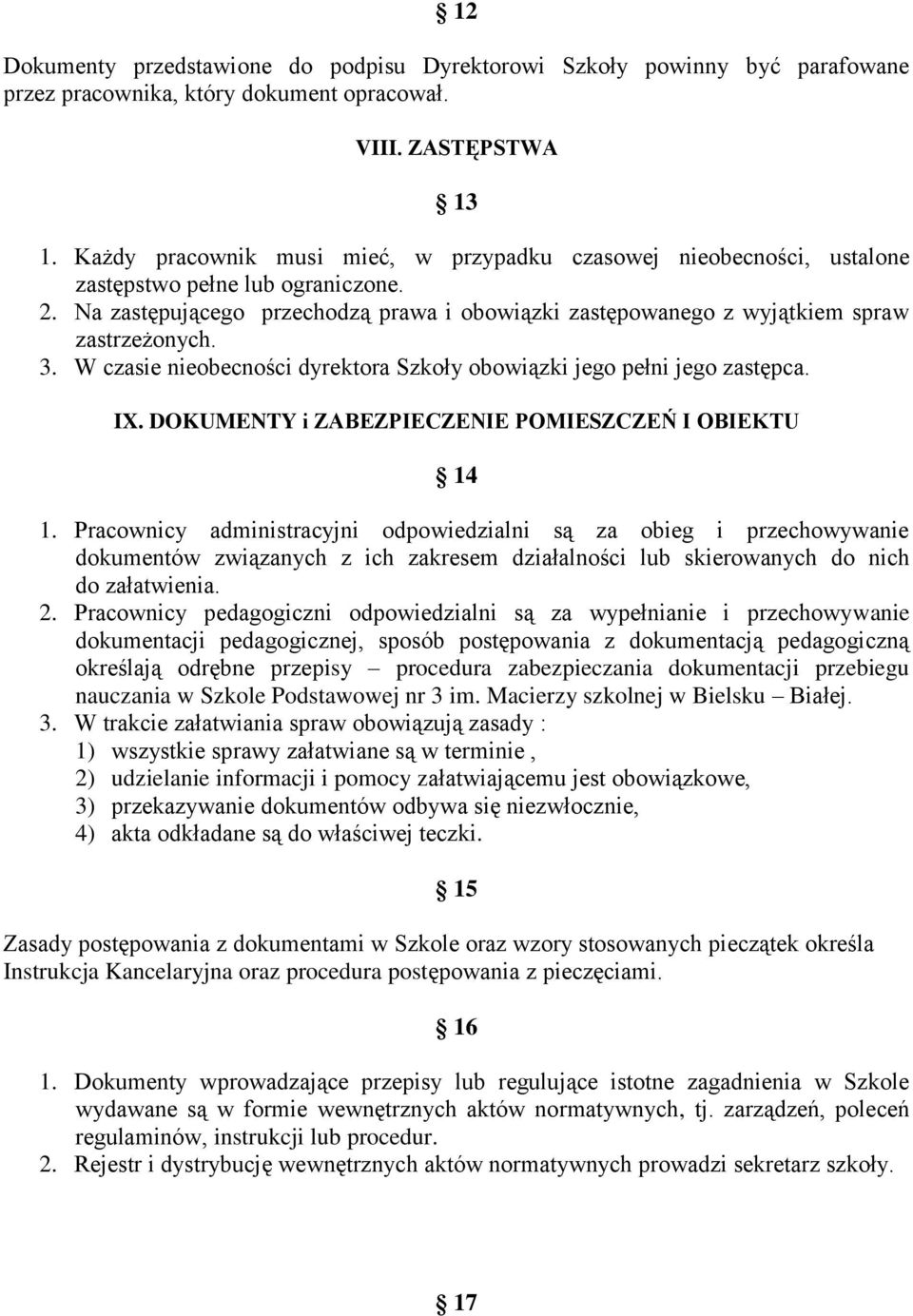 3. W czasie nieobecności dyrektora Szkoły obowiązki jego pełni jego zastępca. IX. DOKUMENTY i ZABEZPIECZENIE POMIESZCZEŃ I OBIEKTU 14 1.